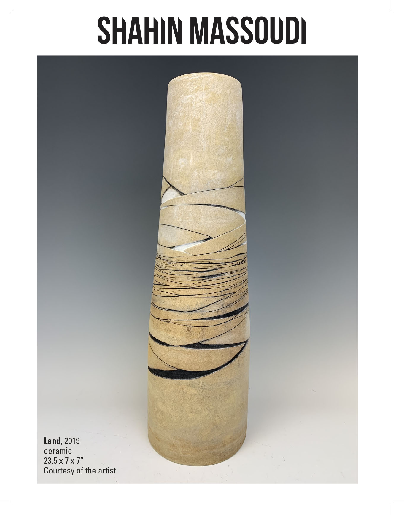 Shahin T. Massoudi, Land, 2019. Ceramic 23.5 x 7 x 7” Courtesy of the artist. A sculpture of a vertical vessel with lines along the middle section