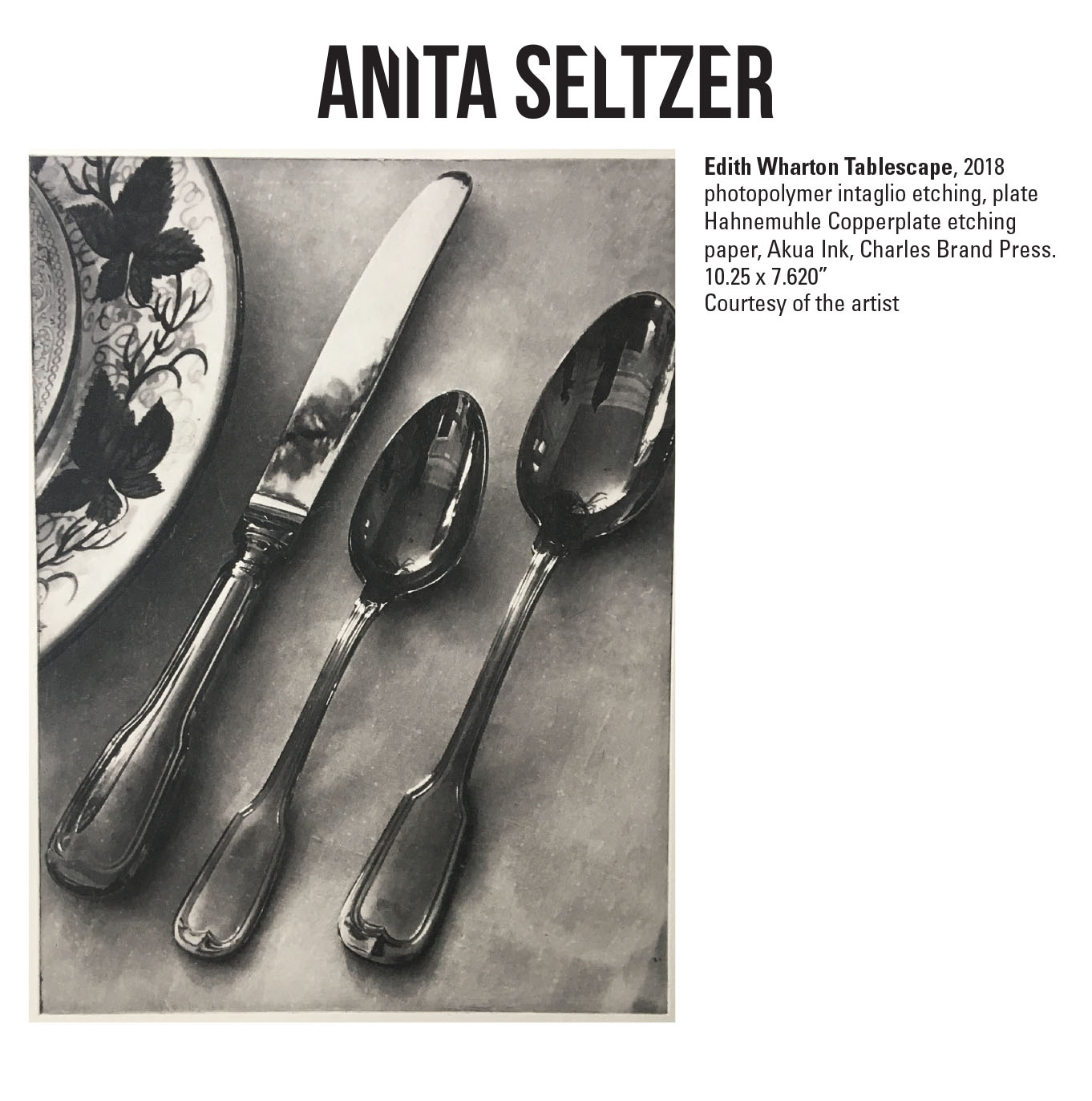 Anita Seltzer, Edith Wharton Tablescape, 2018. Photopolymer intaglio etching, plate Hahnemuhle Copperplate etching paper, Akua Ink, Charles Brand Press. 10.25 x 7.620” Courtesy of the artist. A monochrome etching of silverware. Anita Seltzer, Edith Wharton Tablescape, 2018. Photopolymer intaglio etching, plate Hahnemuhle Copperplate etching paper, Akua Ink, Charles Brand Press. 10.25 x 7.620” Courtesy of the artist