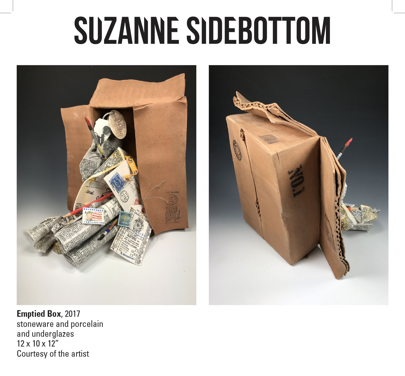 Suzanne Sidebottom, Emptied Box, 2017. Stoneware and porcelain and underglazes. 12 x 10 x 12” Courtesy of the artist. A sculpture of a box with various papers coming out of it. Suzanne Sidebottom, Emptied Box, 2017. Stoneware and porcelain and underglazes. 12 x 10 x 12” Courtesy of the artist.