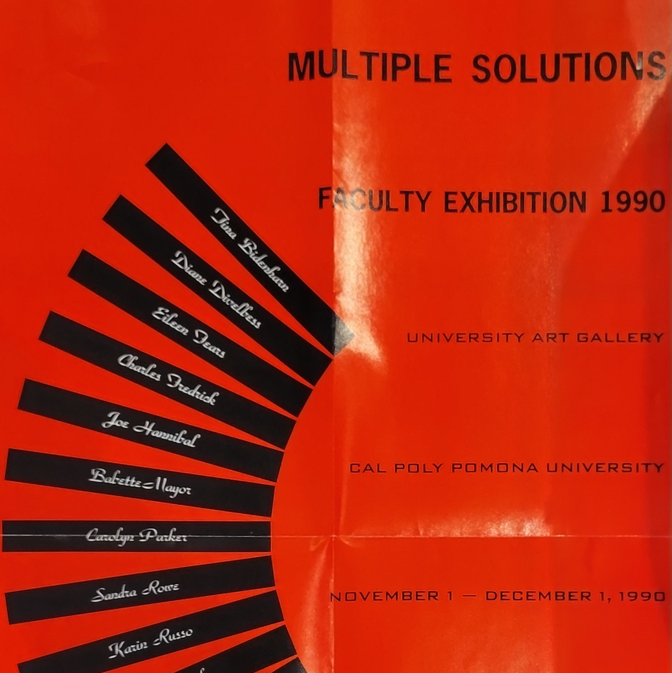 Multiple Solutions: Faculty Exhibition 1990 at University Art Gallery, Cal Poly Pomona exhibiting November 1 - December 1, 1990. Featuring Artists Tina Bidenharn, Diane Divelbess, Eileen Fears, Charles Fredrick, Joe Hannibal, Babette Mayor, Carolyn Parker, Sandra Rowe , Karin Russo, Cheryl Smith, Norma Tanega, Mary Ann Voveris, Stanley C. Wilson.