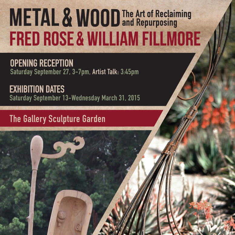 Metal & Wood the Art of Reclaiming and Repurposing. Fred Rose and William Fillmore. Opening Reception: September 27, 3- 7 pm. Artist's Talk: 3:45 Pm. Exhibition Dates: September 13- Wednesday, March 31, 2015. The Gallery Sculpture Garden