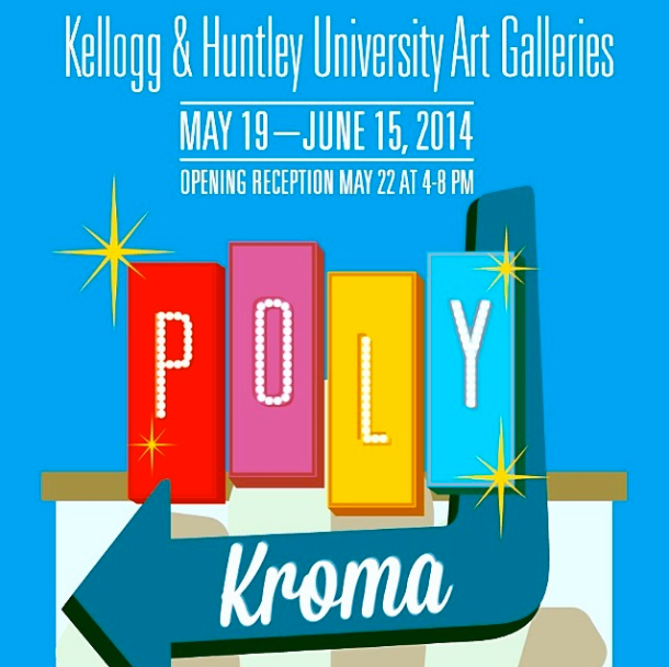 Kellogg & Huntley University Art Galleries, May 19 - June 15 2014, Opening Reception May 22 at 4-8 pm. Polykroma