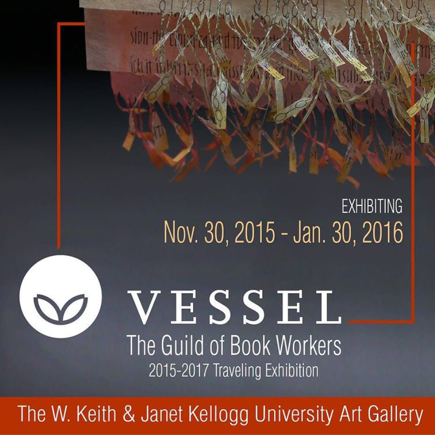 Exhibiting Nov. 30 2015 - January 30, 2016, VESSEL The Guild of Book Workers 2015-2017 Traveling Exhibition. The W. Keith and Janet Kellogg University Art Gallery