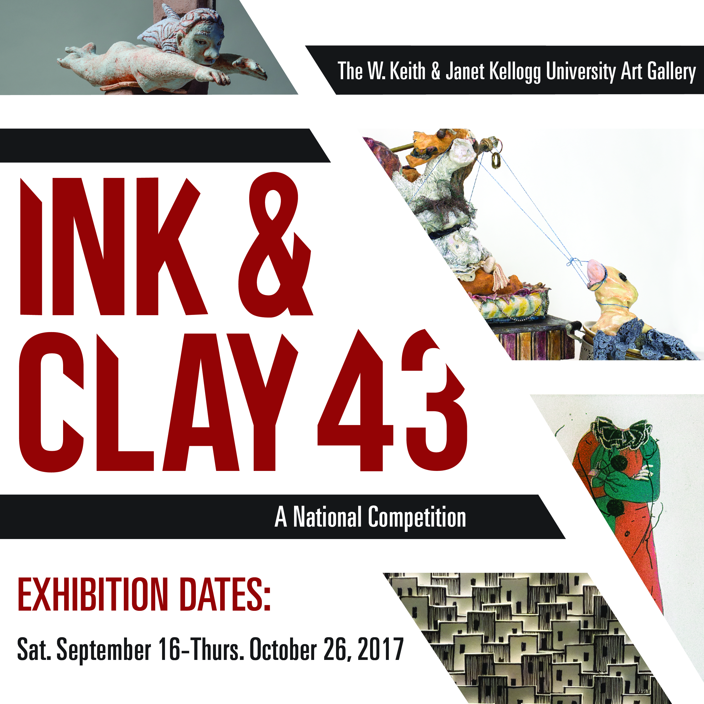 The W. Keith & Janet Kellogg University Art Gallery. Ink & Clay 43, a National Competition. Exhibition Dates: Saturday, September 16th - Thursday, October 26, 2017.