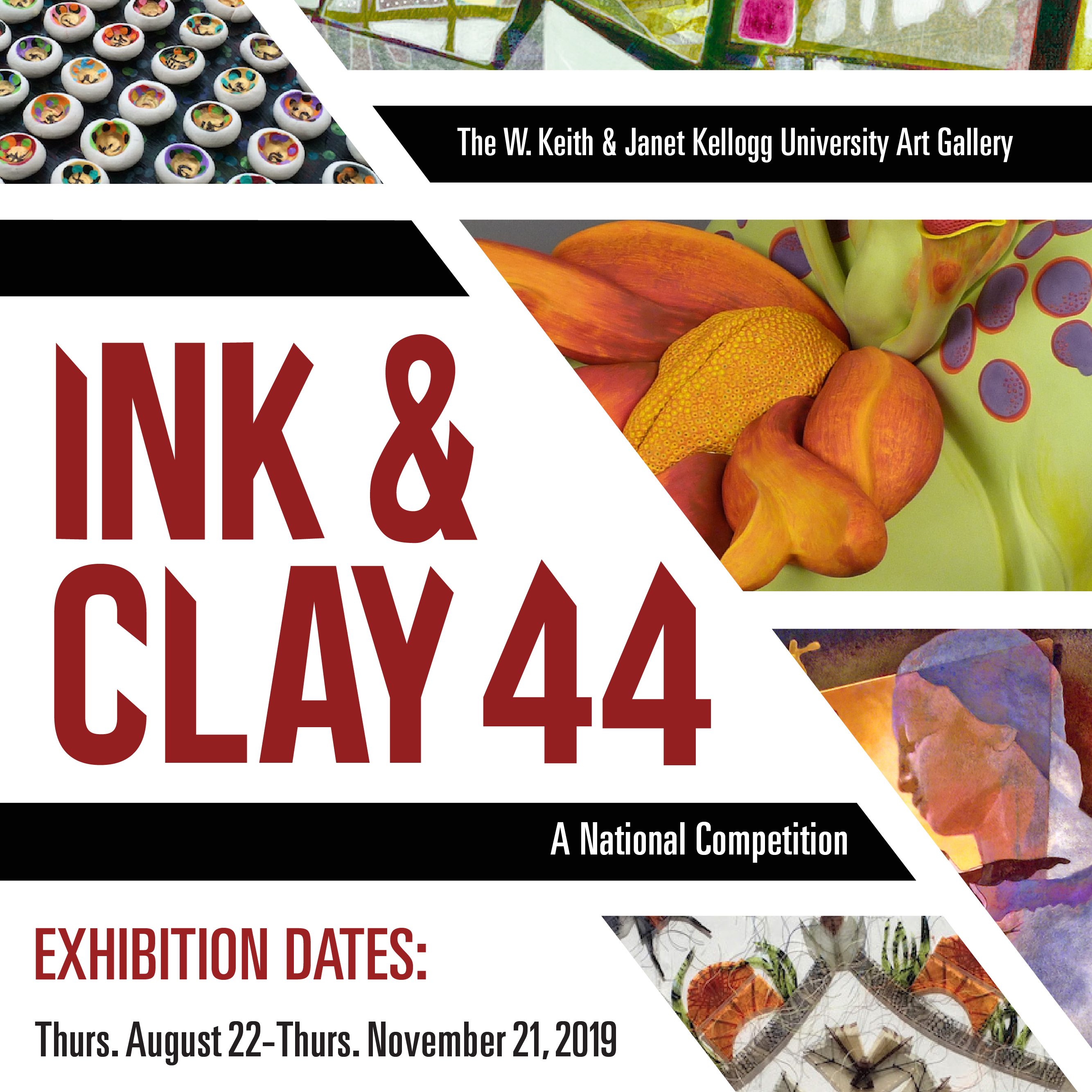 The W. Keith & Janet Kellogg University Art Gallery.  Ink & Clay 44.  A National Competition.  Exhibition Dates: Thurs. August 22 - Thurs. November 21, 2019