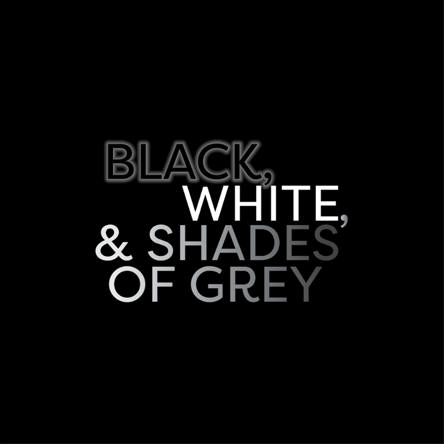 black, white and shades of grey