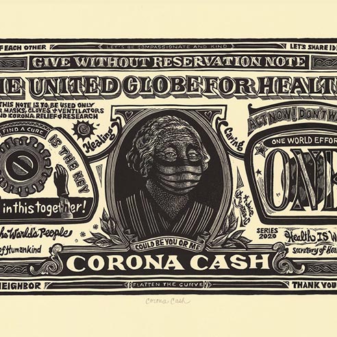 artwork of a fake dollar bill modeled after the US $1 bill. It says 'The United Globe For Health' 'Corona Cash'. There are other sayings written into the design like 'we're all in this together' and 'one world effort'. The president in the center of the bill is wearing a surgical mask.