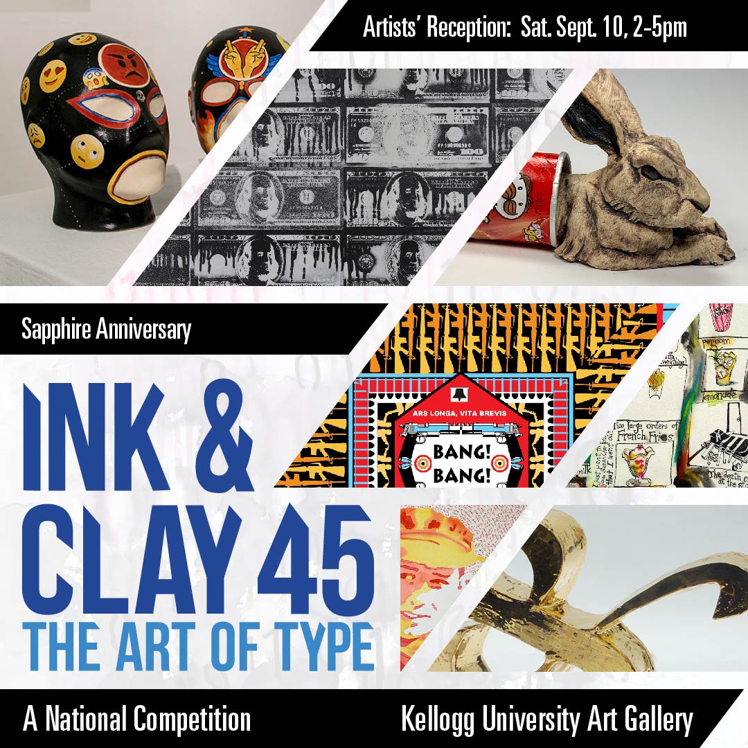Sapphire Anniversary: Ink & Clay 45: The Art of Type. On-Site Exhibition: Thursday, August 18 - Thursday, November 17, 2022. For virtual Exhibition & More info: inkclay45.com