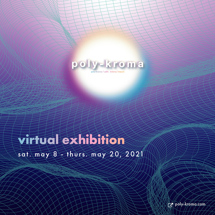 blue and purple gradient graphic with texts that reads: poly-kroma virtual exhibition sat. may 8 - thurs. may 20, 2021