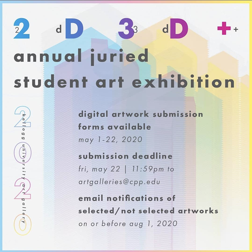 multicolored graphic with grey text: 2d3d+ annual juried student art exhibition. digital artwork submission forms available may 1-22, 2020. submission deadline fri, may 22 at 11:59 pm to artgalleries@cpp.edu email notifications of selected/not selected artworks on or before aug 1, 2020