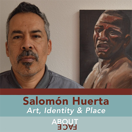 Salomon Huerta: Art, Identity & Place. About Face. Image of Salomon Huerta next to one of his paintings