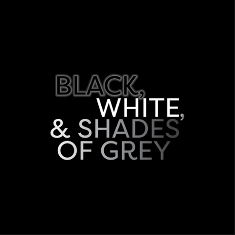 Black, white, and shades of grey