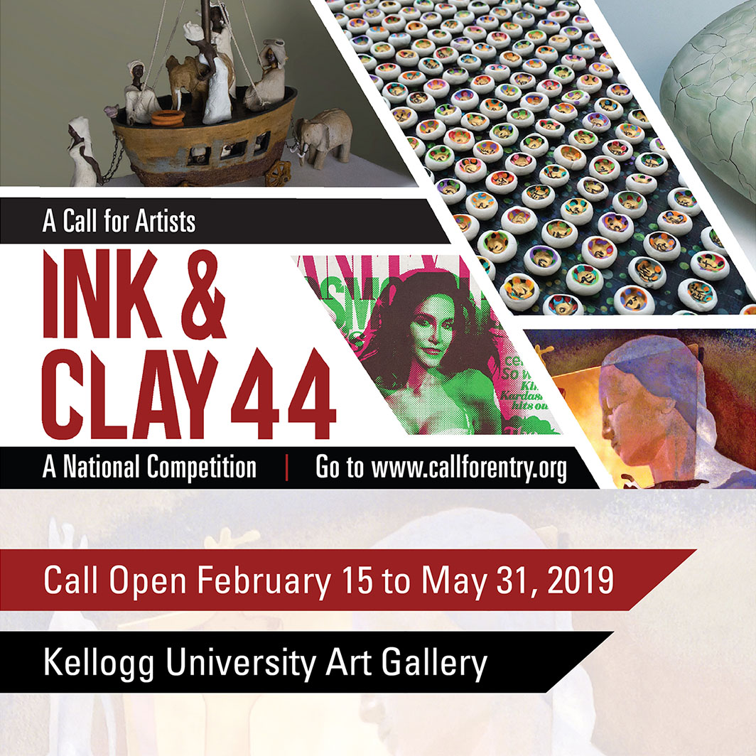 Maroon and Black graphic with white letters. A call for artists: Ink & Clay 44 A National Competition | Go to www.callforentry.org Call Open February 15 to May 31, 2019 Kellogg University Art Gallery