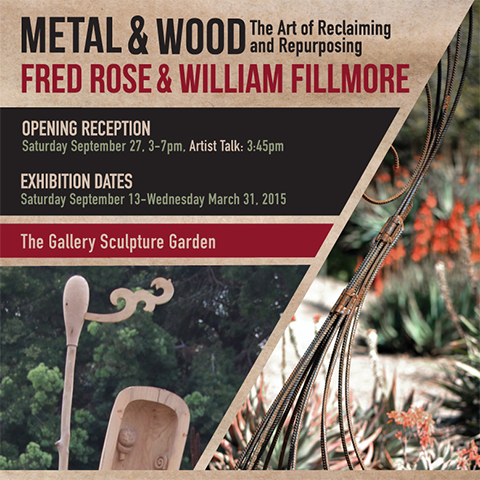 "Metal & Wood: The Art of Reclaiming and Repurposing" Fred Rose & William Fillmore. Opening Reception: Saturday, September 27, 3-7pm. Artist Talk: 3:45pm. Exhibition Dates: Saturday, September 13 - Wednesday, March 31, 2015. The Gallery Sculpture Garden.