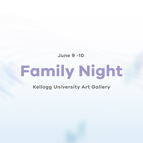 June 9-10 Family Night Kellogg University Art Gallery