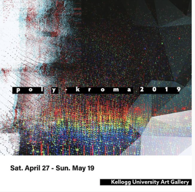 graphic with black, grey and multicolored abstract pattern. Text reads: Poly-Kroma 2019 Sat. April 27-May 19 Kellogg University Art Gallery