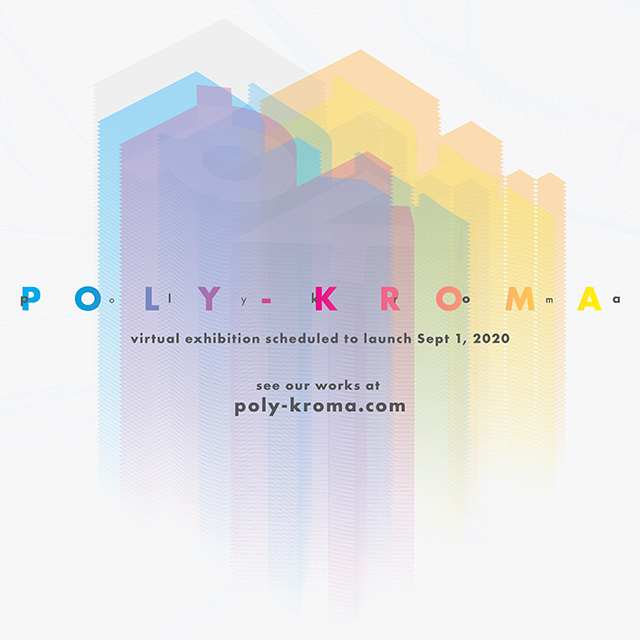 Poly-Kroma virtual exhibition scheduled to launch Sept. 1, 2020. See our works at poly-kroma.com
