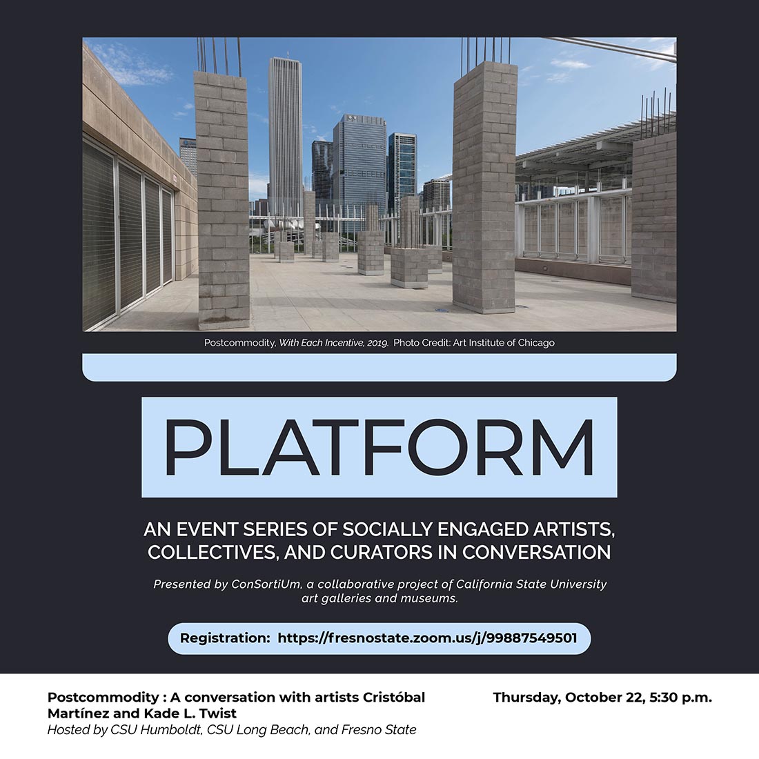 grey concrete columns in a city scape. Blue and white text on dark grey background: Platform: An event series of socially engaged artists, collectives, and curators in conversation. Presented by ConsortiUm, a collaborative project of California State University art galleries and museums. Postcommodity: A conversation with artists Cristobal Martinez and Kade L. Twist.