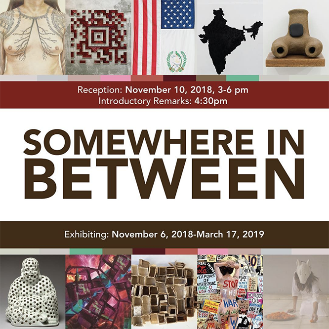 graphic with various squares with artwork images. Text reads: Reception November 10, 2018 3pm-6pm Introductory remarks at 4:30pm Kellogg University Art Gallery. Somewhere in between.  Exhibiting November 6, 2018- March 2019