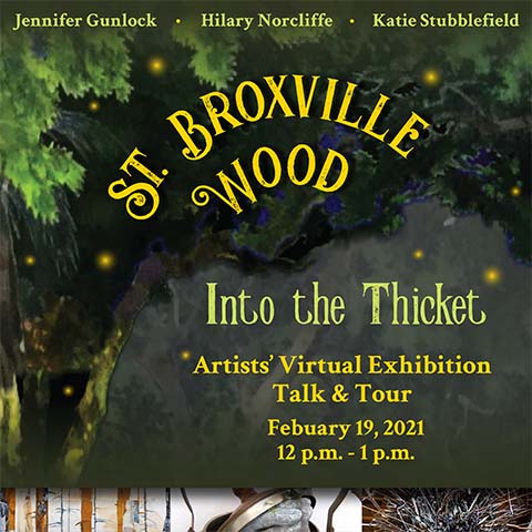 St. Broxville: Into the Thicket - Artists' Virtual Exhibition Tour and Talk; February 19, 2021 12 pm - 1 pm