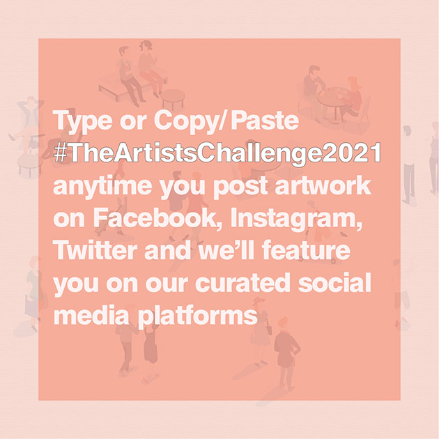 Pale pink text on darker pink graphic with small indistinct cartoon figures in the background. Text reads: Type or Copy/Paste #TheArtistsChallenge2021 anytime you post artwork on Facebook, Instagram, Twitter and we'll feature you on our curated social media platforms. 