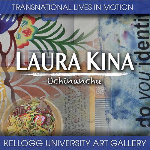 transnational lives in motion. Laura Kina. Uchinanchu. Kellogg University Art Gallery