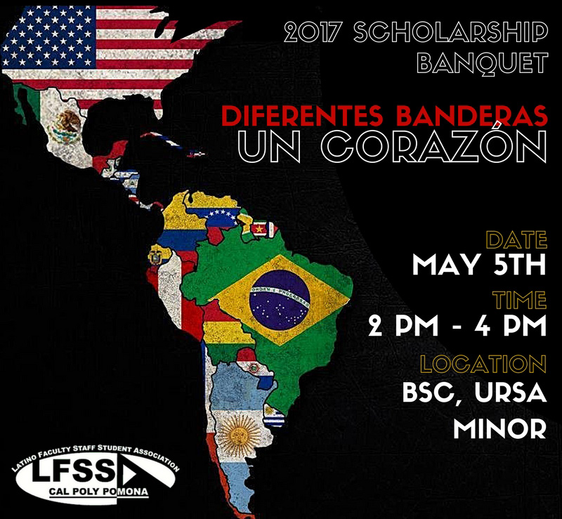 2017 Scholarship Banquet, Diferentes Banderas Un Corazon. Date May 5th. Time 2pm - 4pm. Location BSC, Ursa Minor