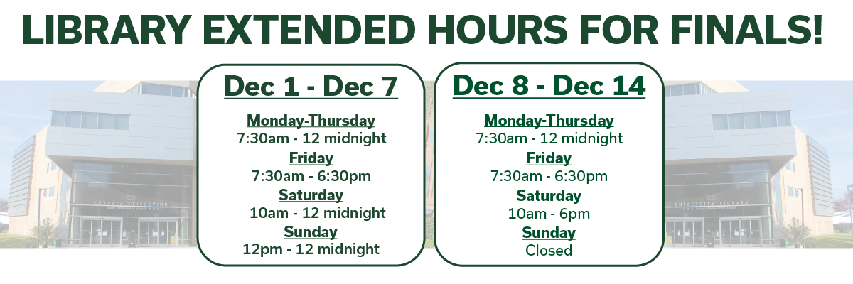 library extended hours for finals dec 1 - dec 7 mon - thu 7:30am-midnight friday 7:30am 6:30pm sat 10am-midnight sun 12pm-midnight dec 8 - 14 mon-thu 7:30am - midnight fri7:30am-6:30pm sat 10am-6pm sun closed