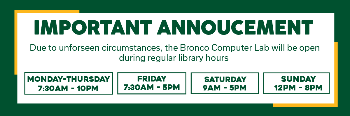 important annoucement due to unforseen circumstances, the bronco computer lab will be open during regular library hours