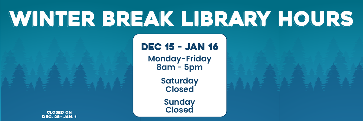 winter break library hours dec 16-jan 17 mon-fri 8am-5pm closed sat and sun