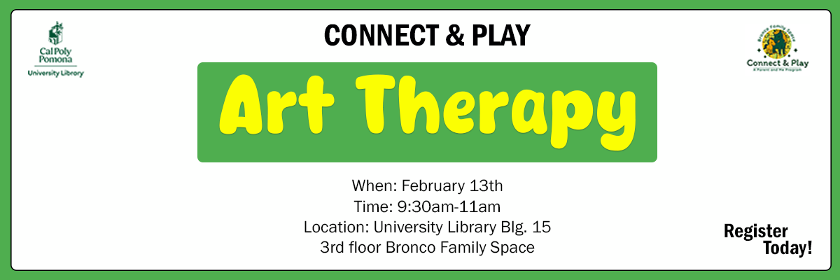 connect and play art therapy feb 13 9:30am-11am university library blg 15 3rd floor bronco family space