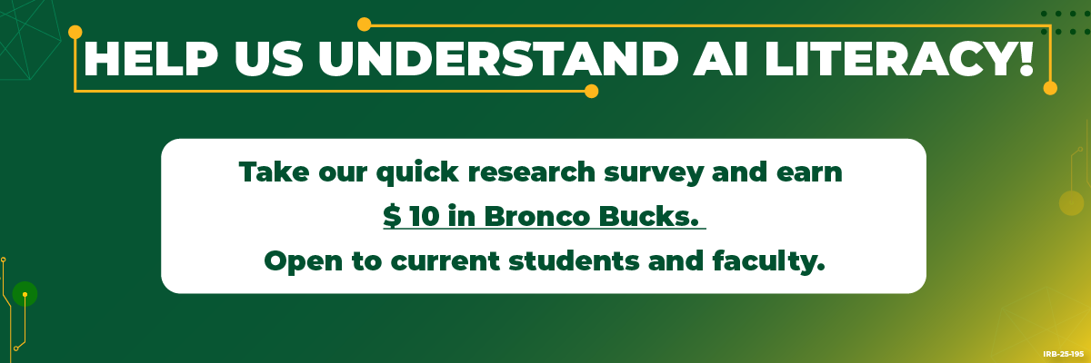 help us understand ai literacy take our quick research survey and ear $10 in bronco bucks. open to current students and faculty