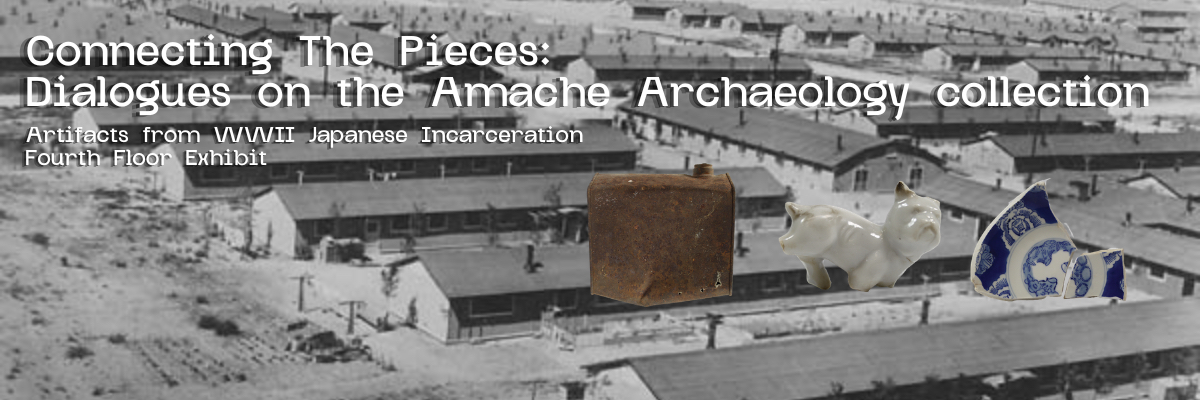 connecting the pieces dialogues on the amache archaeology collection artifacts from ww2 japanses incarceration fourth floor exhibit