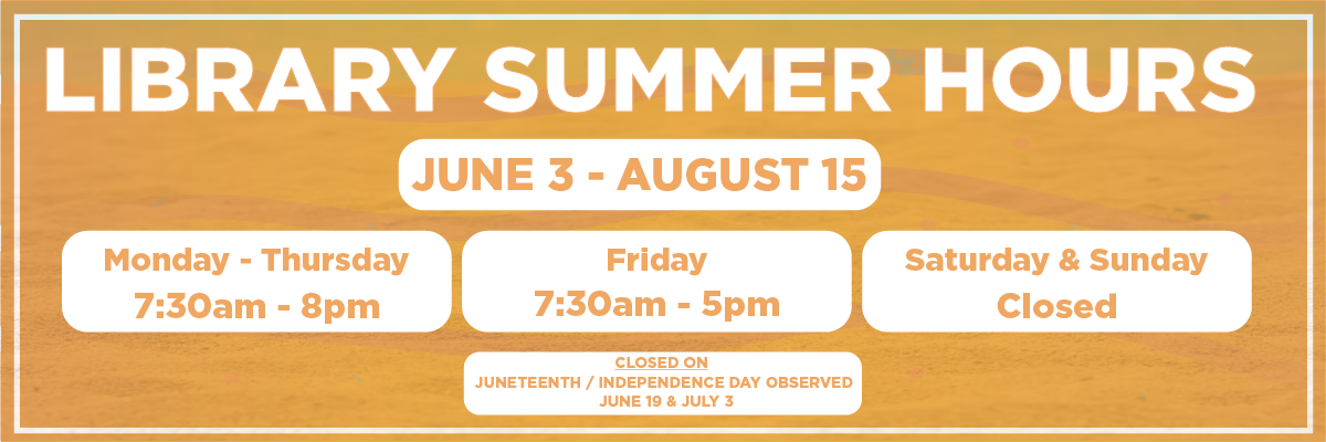 libray summer hours june 3 - august 15 mon-thurs 7:30am - 8pm friday 7:30am - 5pm sat&sun closed