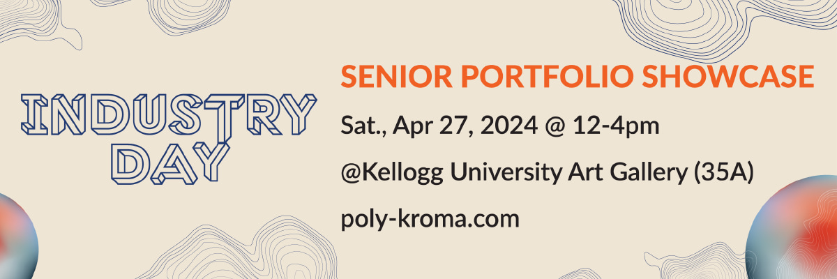 industry day senior portfolio showcase sat apr 27 12pm-4pm kellogg university art gallery poly-kroma.com