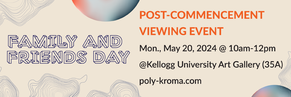 family and friends day post-commencement viewing event mon may 20 2024 10am-12pm kellogg university art gallery poly-kroma.com