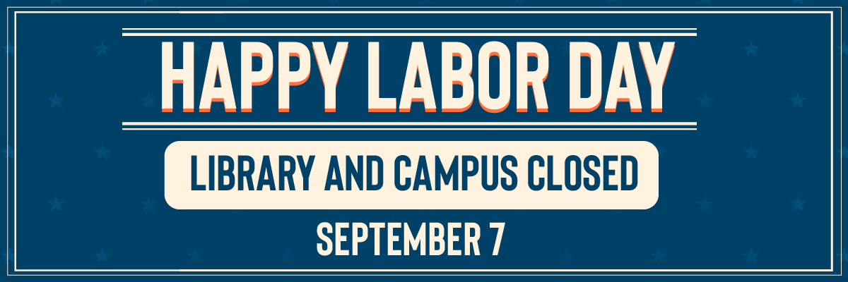 happy labor day libray and campus closed sep 7