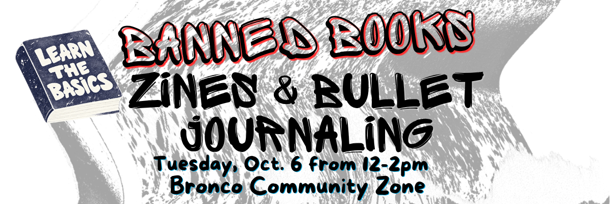 banned bookx zines and bullet journaling tuesday oct 6 from 12-2pm bronco community zone