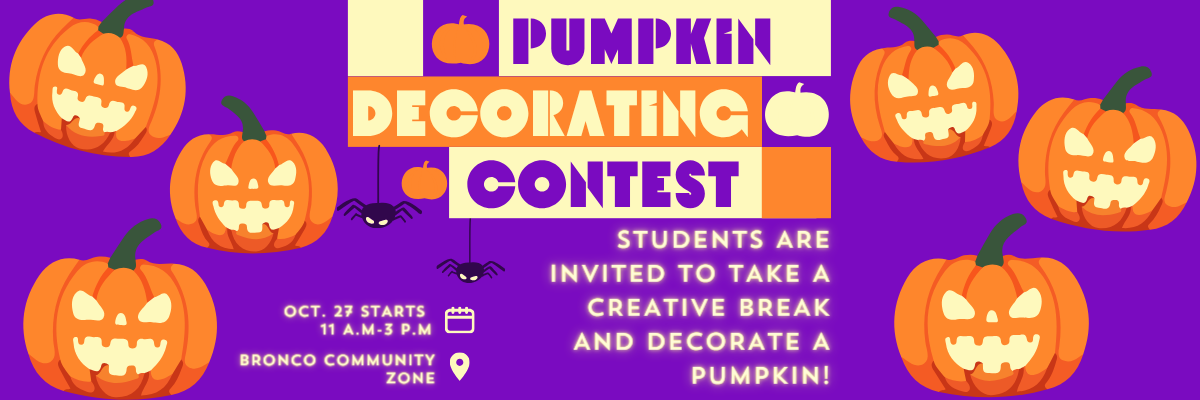 pumpkin decorating contest students are invited to take a creative break and decorate a pumpkin oct 27 11am-3pm bronco community zone