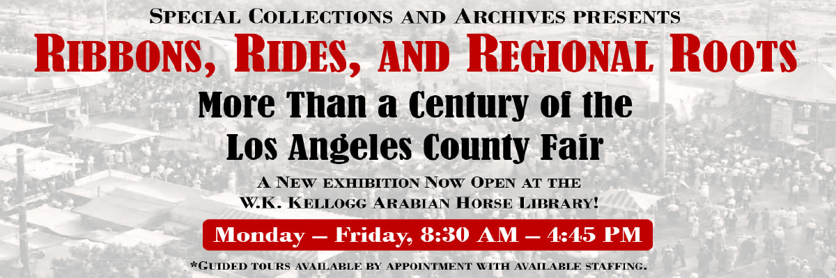 special collections and archives presents rides, ribbons, and regional roots more than a century of the los angelees county fair now open at the wk kellogg arabian horse library mon-fri 8:30am-4:45pm guided tours available by appointment