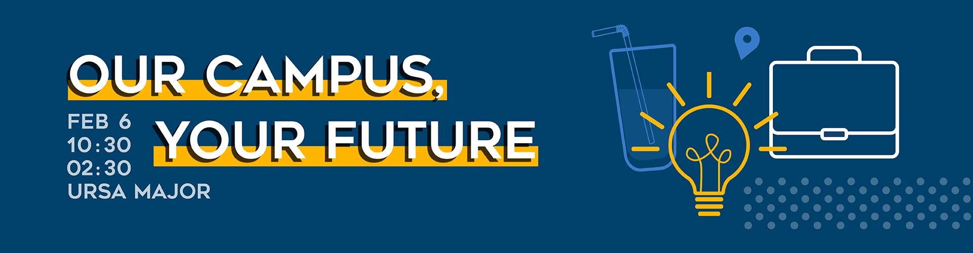 Our Campus Your Future Banner