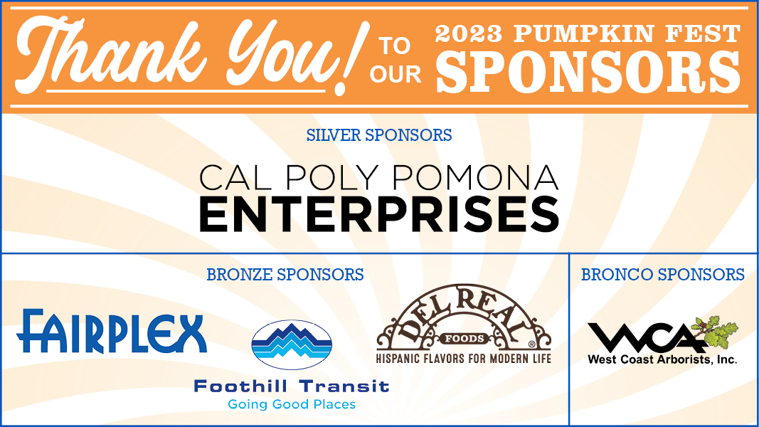 Thank you! to our 2022 Pumpkin Fest Sponsors.  Silver Sponsor - Cal Poly Pomona Foundation.  Bronze sponsors - Western University of Health Sciences Fairplex. Partner - Foothill Transit, going good places