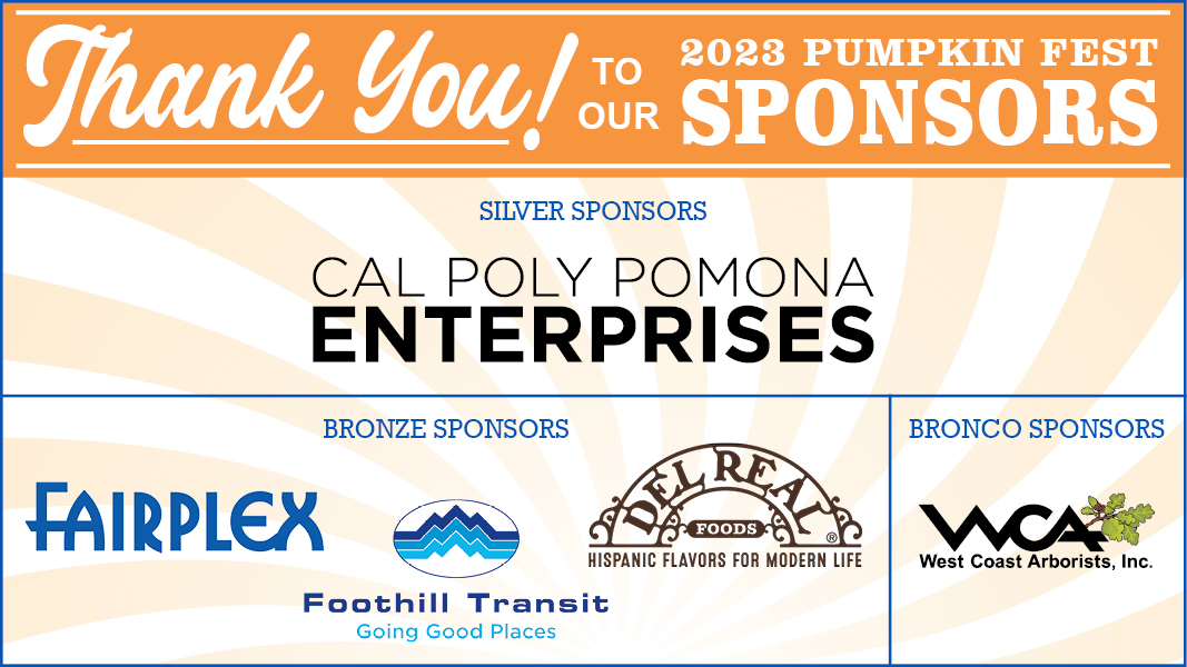 Thank you! to our 2022 Pumpkin Fest Sponsors. Silver Sponsor - Cal Poly Pomona Foundation. Bronze sponsors - Western University of Health Sciences Fairplex. Partner - Foothill Transit, going good places