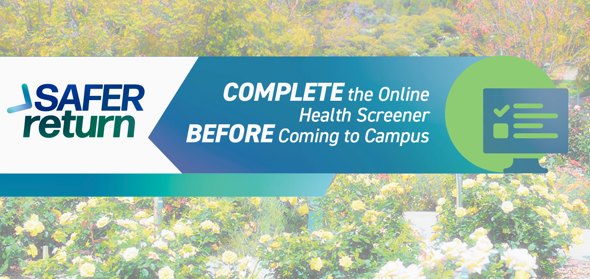 complete the online health screener before returning to campus