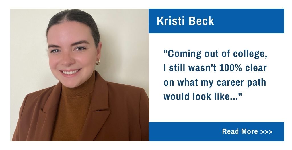 Kristi Beck. Coming out of college, I wasn't 100% clear on what my career path would look like...