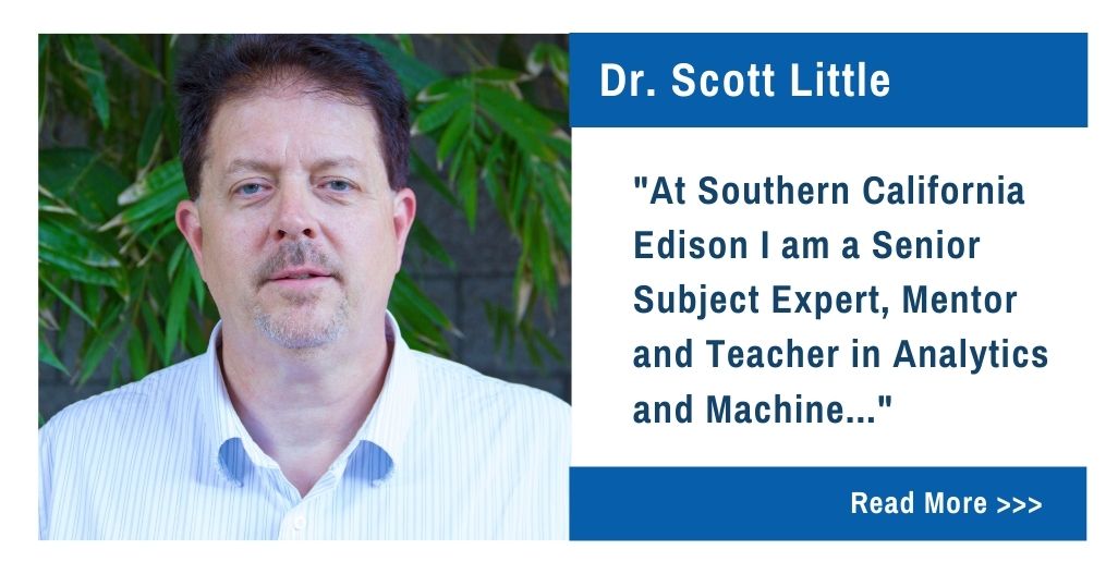 Dr. Scott Little.  At Southern California Edison I am a Senior Subject Expert, Mentor Teacher in Analytics and Machine...
