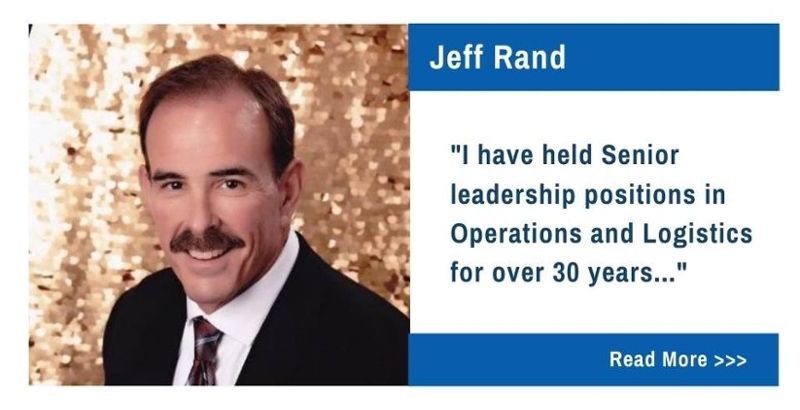 Jeff Rand.  I have held Senior leadership positions in Operations and Logistics for over 30 years...