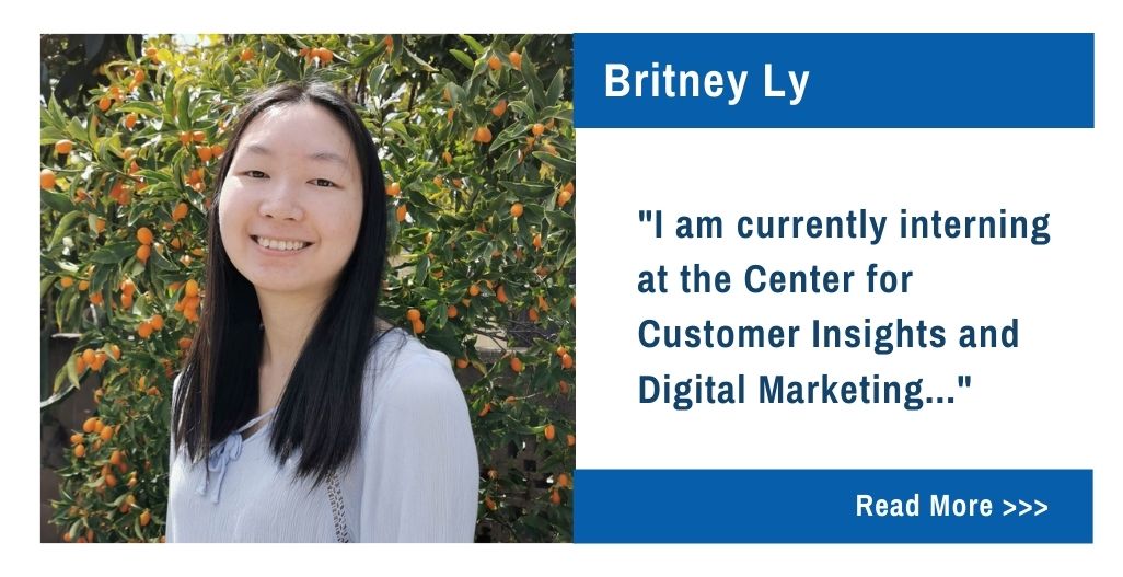 Britney Ly.  "I am currently interning at the Center for Customer Insights and Digital Marketing..."