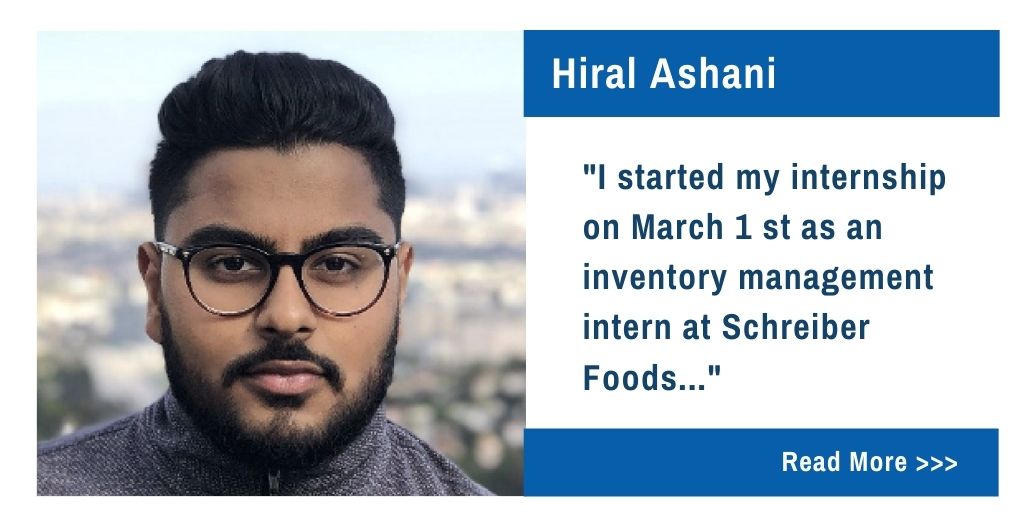 Hiral Ashani.  "I started my internship on March 1st as an inventory management intern at Schreiber Foods..."