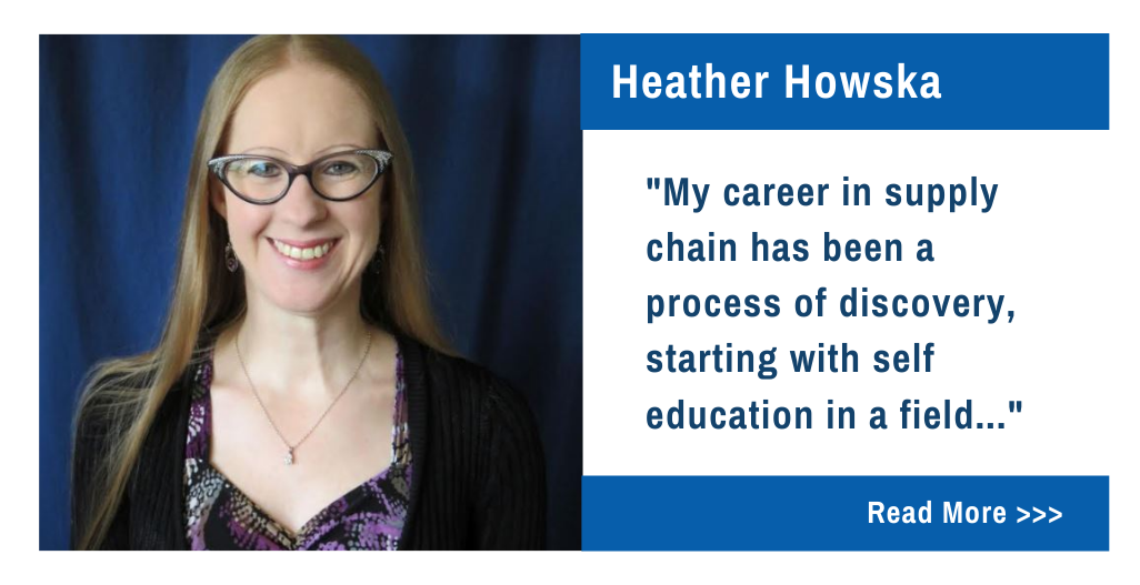 Heather Howska.  My career in supply chain has been a process of discovery, starting with self education in field...